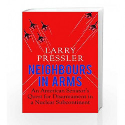 Neighbours in Arms: An American Senators Quest for Disarmament in a Nuclear Subcontinent by Orwell, George Book-9780670089314