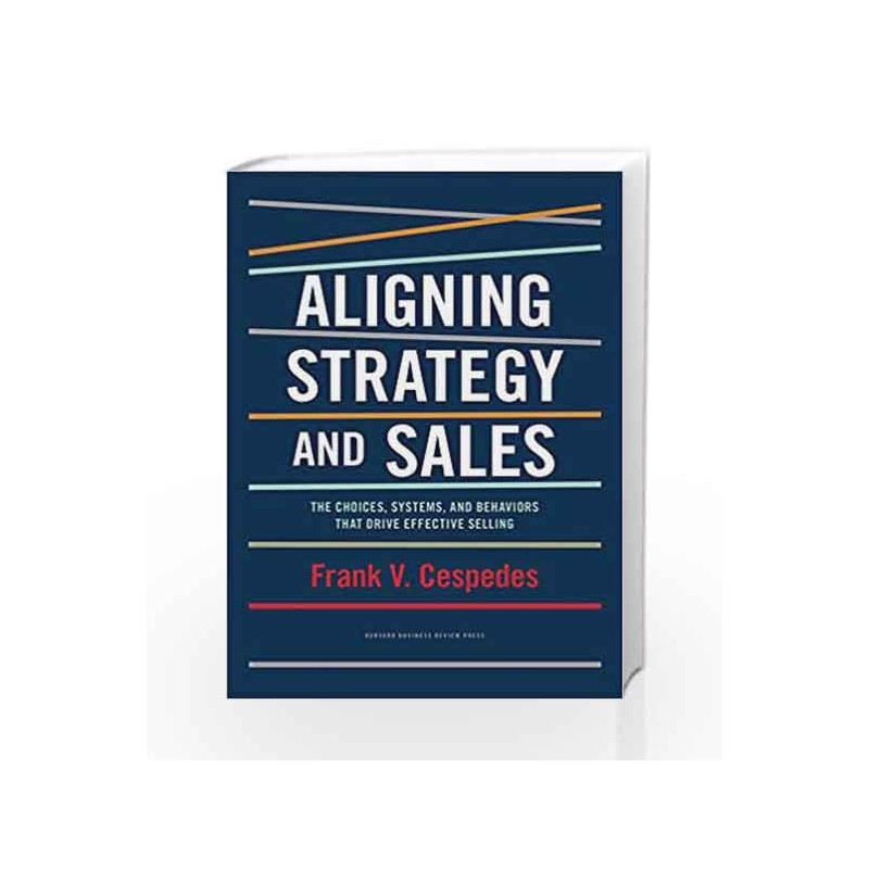 Aligning Strategy and Sales: The Choices, Systems and Behaviors that Drive Effective Selling by Rand, Ayn Book-9781422196052