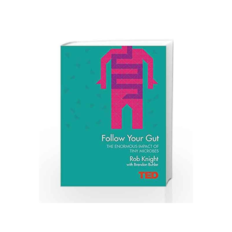 Follow Your Gut: How the Bacteria in Your Stomach Steer Your Health, Mood and More (TED) by Bede Book-9781471138904