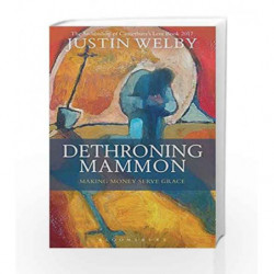 Dethroning Mammon: Making Money Serve Grace: The Archbishop of Canterburys Lent Book 2017 by NA Book-9781472929778