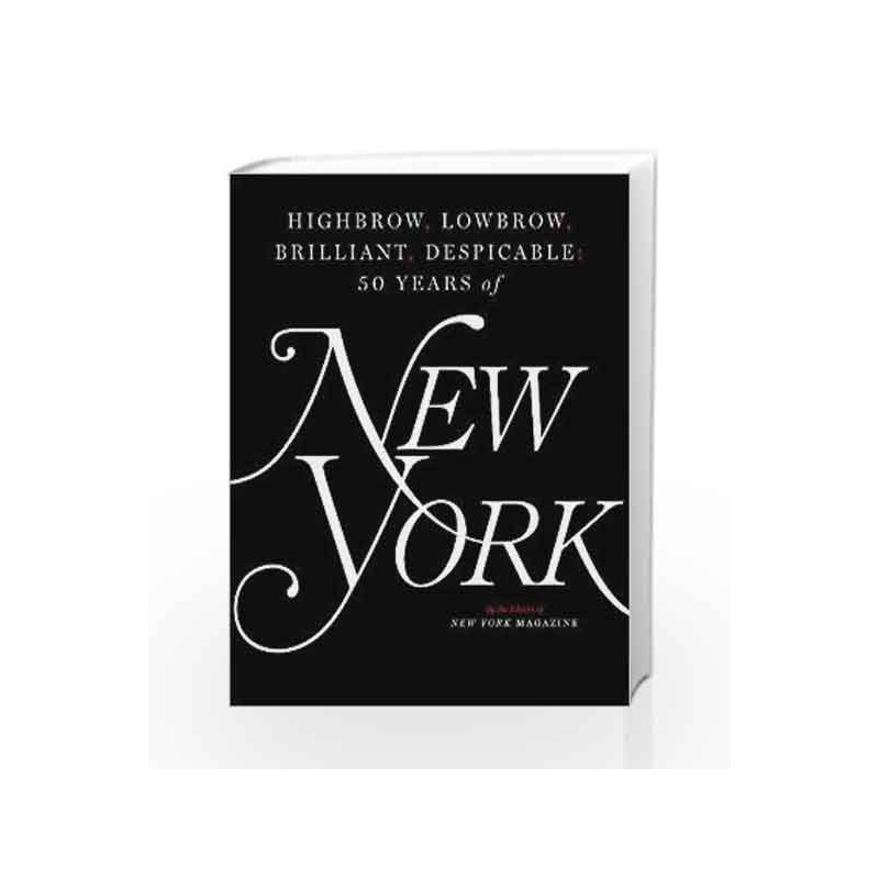 Highbrow, Lowbrow, Brilliant, Despicable: Fifty Years of New York Magazine by Swift, Jonathan Book-9781501166846