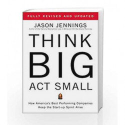 Think Big, Act Small: How America's Best Performing Companies Keep the Start-up Spirit Alive by Eliot, George Book-9781591843931