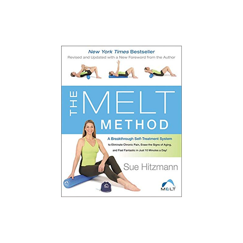The MELT Method: A Breakthrough Self-Treatment System to Eliminate Chronic  Pain, Erase the Signs of Aging, and Feel Fantastic in Just 10 Minutes a