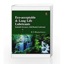Eco-Acceptable And Long Life Lubricants: Semisolid [Greases], Solid/Bonded Lubricants by K. S. Bhattacharya Book-9788182091931