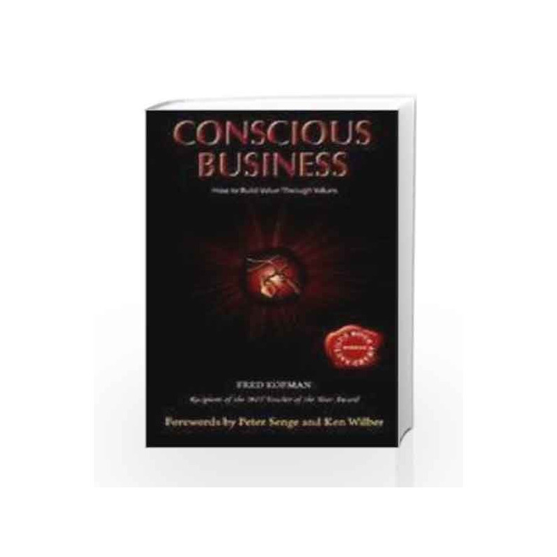 CONSCIOUS BUSINESS : HOW TO BUILD VALUE THROUGH VALUES by KOFMAN Book-9788190844901