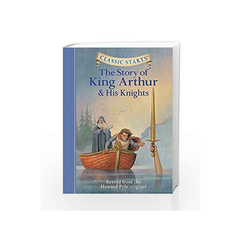 The Story of King Arthur and His Knights (Classic Starts) book -9781402725340 front cover