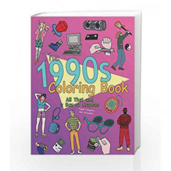 The 1990s Coloring Book: All That and a Box of Crayons (Psych! Crayons Not Included) book -9781612432243 front cover