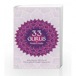 33 Gurus of Modern India: Spanning Over 200 Years of Indian Spiritual Thought and Practice book -9789382742456 front cover