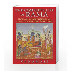 The Complete Life of Rama: Based on ValmikiÃ¢â‚¬â„¢s Ramayana and the Earliest Oral Traditions book -9781620553190 front cover