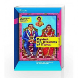Against the Madness of Manu: B.R AmbedkarÃ¢â‚¬â„¢s Writings on Brahmanical Patriarchy book -9788189059538 front cover