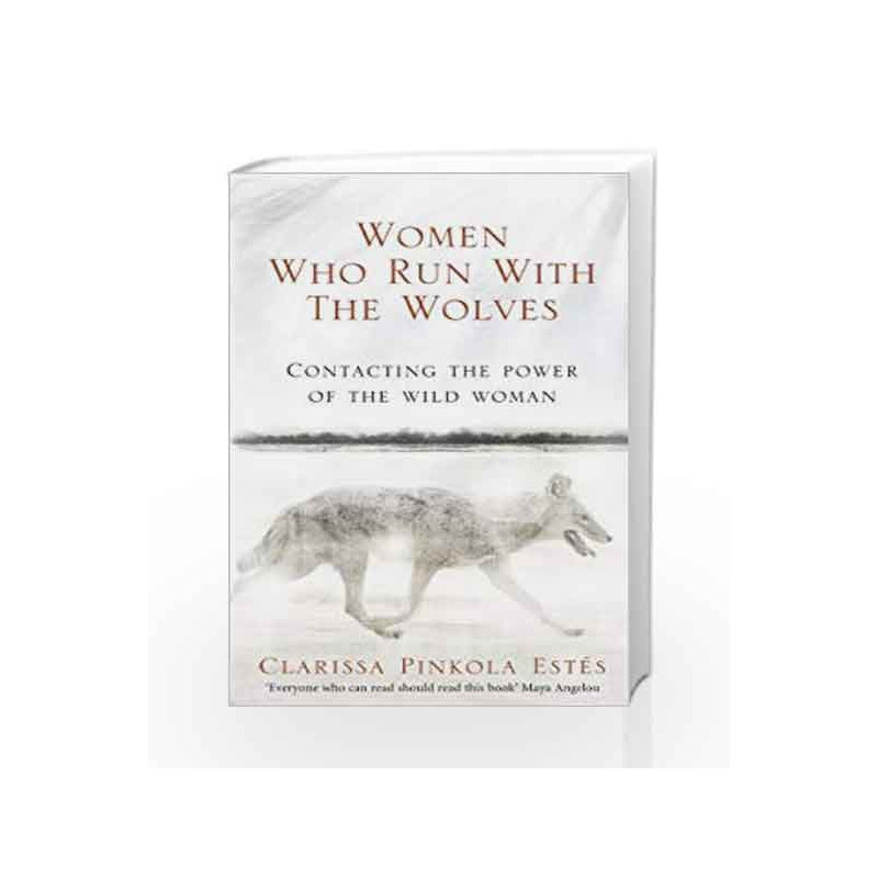 Women Who Run With The Wolves: Contacting the Power of the Wild Woman (Classic Edition) book -9781846041099 front cover