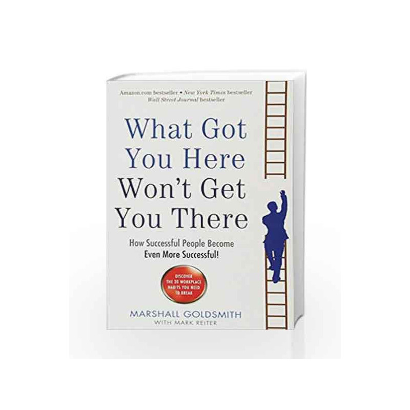 What Got You Here Won't Get You There: How Successful People Become Even More Successful! book -9781781251560 front cover