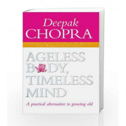Ageless Body, Timeless Mind 10th Anniversary Edition: A Practical Alternative To Growing Old book -9781844130443 front cover