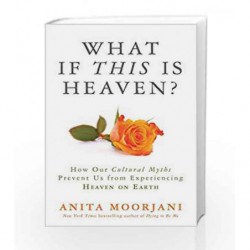What if This is Heaven?: How Our Cultural Myths Prevent Us from Experiencing Heaven On Earth book -9789385827310 front cover