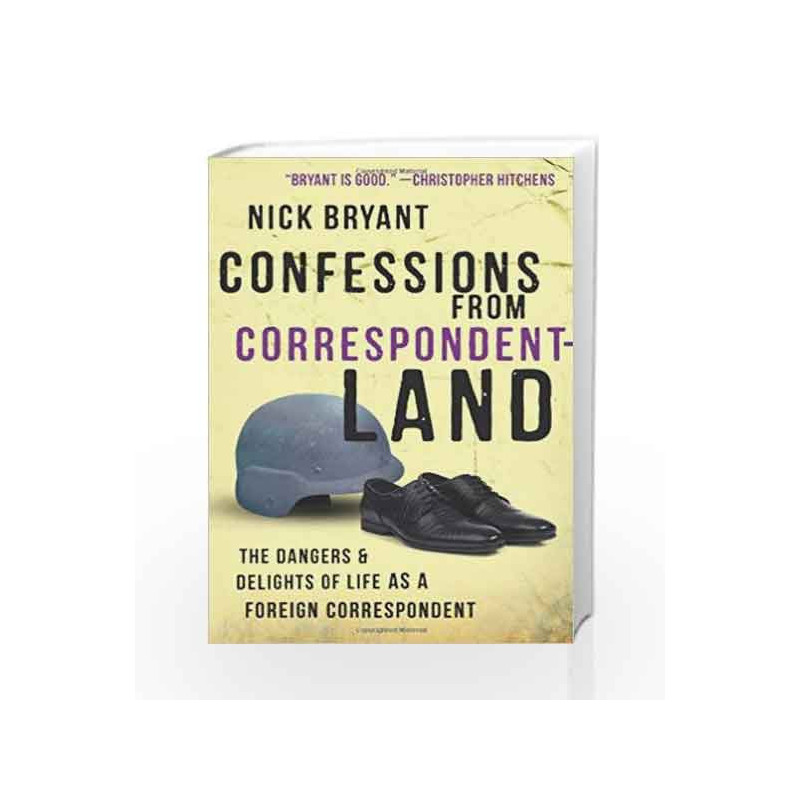 Confessions from Correspondentland: The Dangers and Delights of Life as a Foreign Correspondent book -9781851689330 front cover