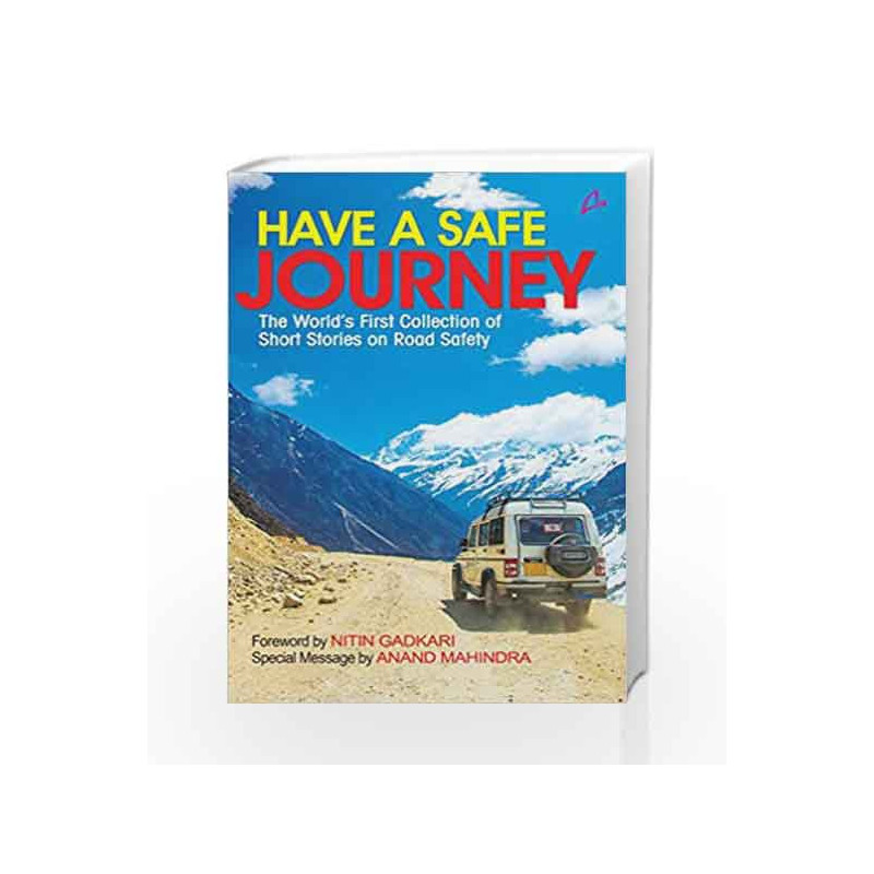 Have a Safe Journey: The WorldÃ¢â‚¬â„¢s First Collection of Short Stories on Road Safety book -9789381506981 front cover