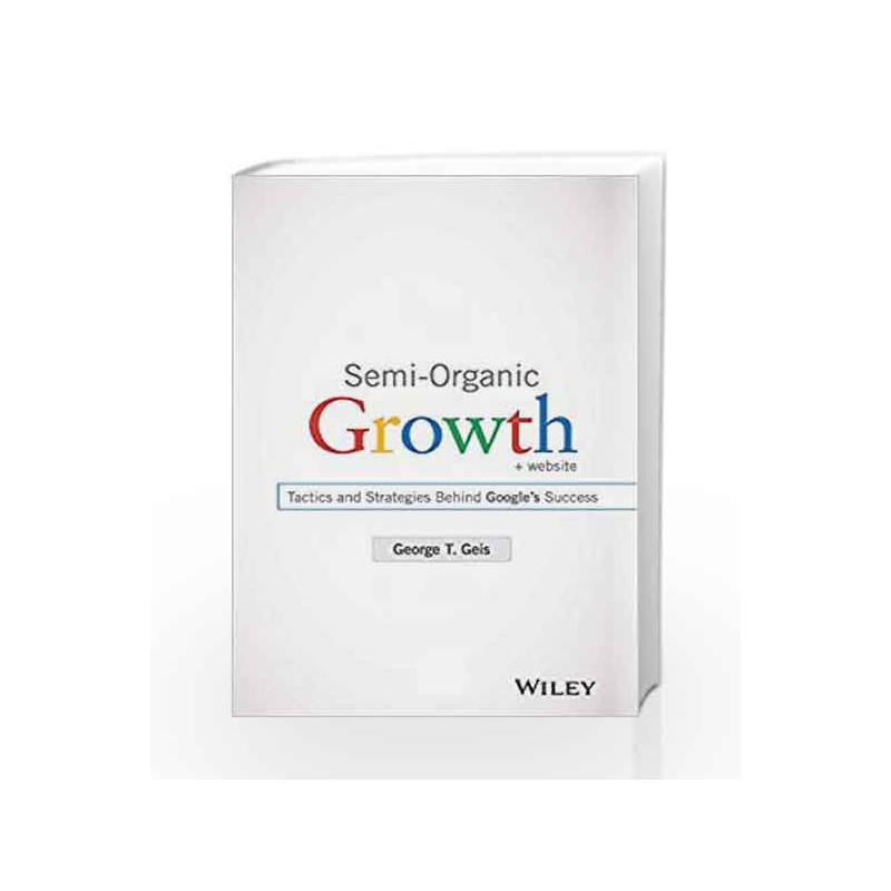 Semi-Organic Growth + Website: Tactics and Strategies Behind GoogleÃ¢â‚¬â„¢s Success book -9788126557639 front cover