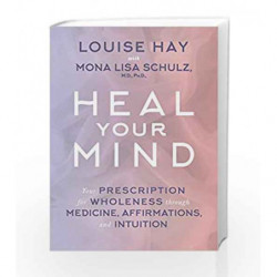 Heal Your Mind: Your Prescription for Wholeness Through Medicine, Affirmations and Intuition book -9789385827327 front cover