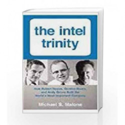 The Intel Trinity: How Robert Noyce, Gordon Moore, And Andy Grove Built The World's most Important Company book -9780062380562 f