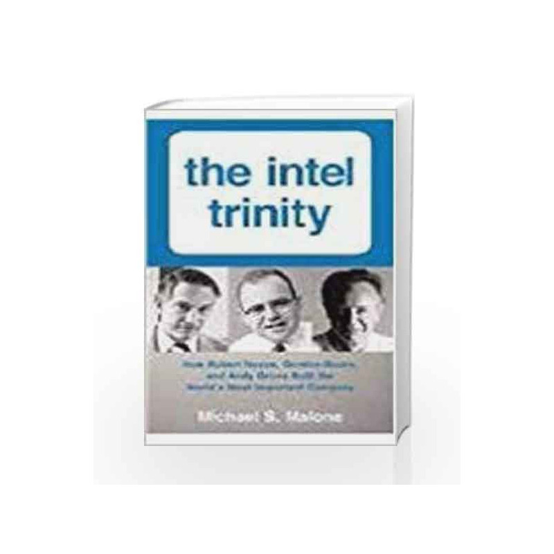The Intel Trinity: How Robert Noyce, Gordon Moore, And Andy Grove Built The World's most Important Company book -9780062380562 f