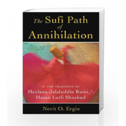 The Sufi Path of Annihilation: In the Tradition of Mevlana Jalaluddin Rumi and Hasan Lutfi Shushud book -9781620552742 front cov