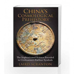 China??????ª????s Cosmological Prehistory: The Sophisticated Science Encoded in Civilization??????ª????s Earliest 