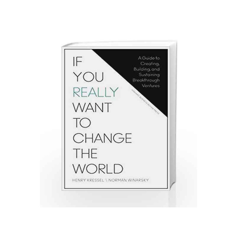 If You Really Want to Change the World: A Guide to Creating, Building, and Sustaining Breakthrough Ventures book -9781625278296 