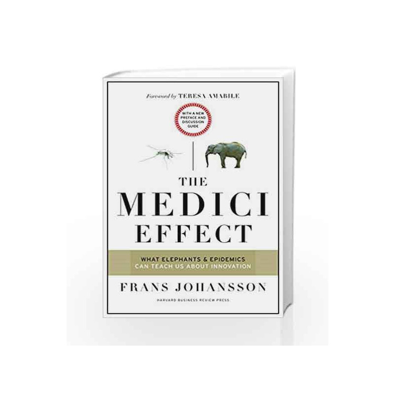 The Medici Effect, With a New Preface and Discussion Guide: What Elephants and Epidemics Can Teach Us About Innovation book -978