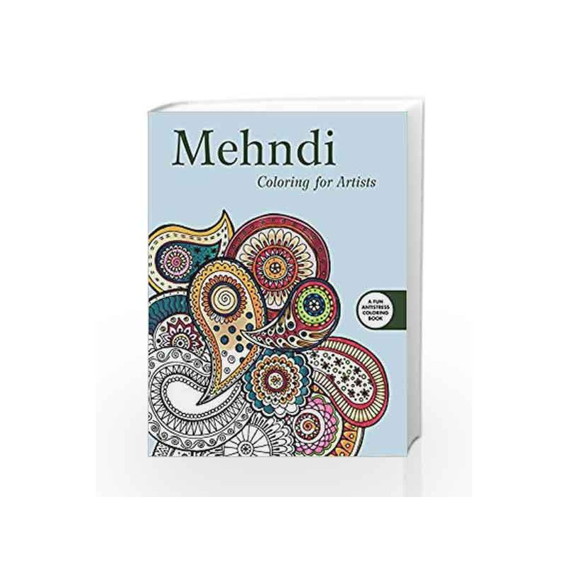 Mehndi: Coloring for Artists: Beautiful, Traditional Tattoo Designs (Creative Stress Relieving Adult Coloring Book) book -978163