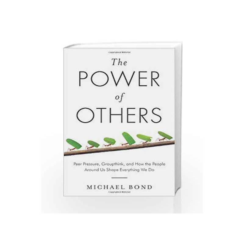 The Power of Others: Peer Pressure, Groupthink, and How the People Around Us Shape Everything We Do book -9781780743448 front co
