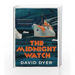 The Midnight Watch: A gripping novel of the SS Californian, the ship that failed to aid the sinking Titanic book -9781782397823 