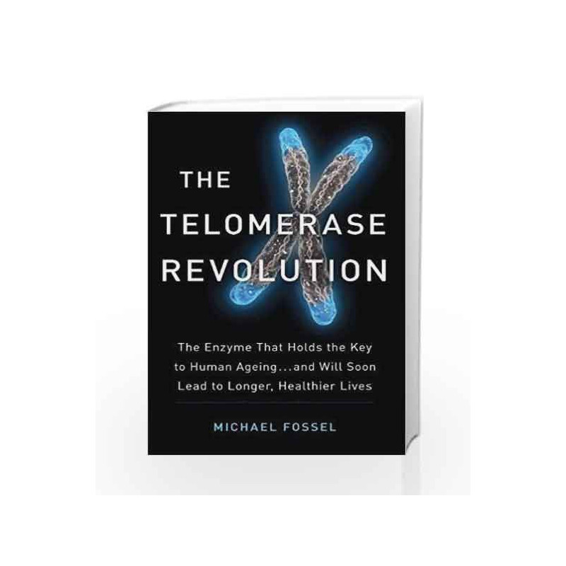 The Telomerase Revolution: The Story of the Scientific Breakthrough That Holds the Keys to Human Ageing book -9781782399100 fron