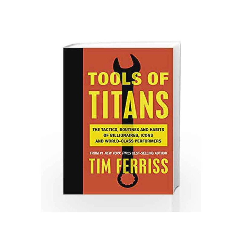 Tactics,　and　Habits　of　World-Class　Tools　Tools　Routines　Habits　and　The　Timothy-Buy　The　Ferriss,　of　and　World-Class　Titans:　Icons　Titans:　by　of　Performers　Tactics,　Billionaires,　of　Routines　Performers　Online　Billionaires,　Icons　and