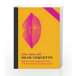The Best of Dear Coquette: Shady Advice From A Raging Bitch Who Has No Business Answering Any Of These Questions book -978178578