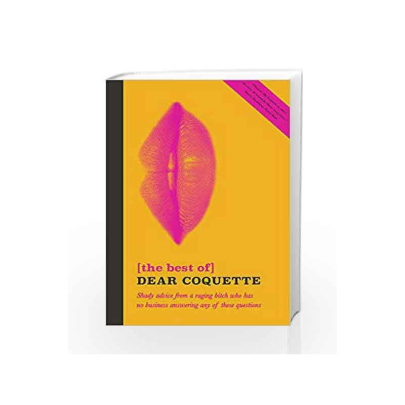 The Best of Dear Coquette: Shady Advice From A Raging Bitch Who Has No Business Answering Any Of These Questions book -978178578