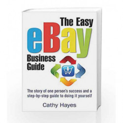 The Easy eBay Business Guide: The story of one person's success and a step-by-step guide to doing it yourself book -978184528524