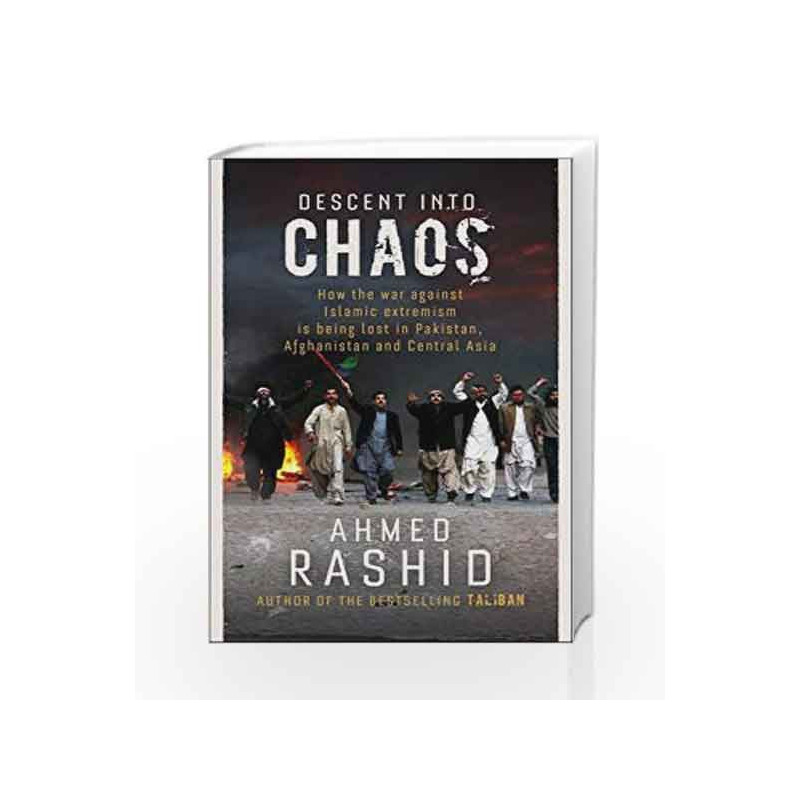 Descent into Chaos: How the War Against Islamic Extremism is Being Lost in Pakistan, Afghanistan and Central Asia book -97818461