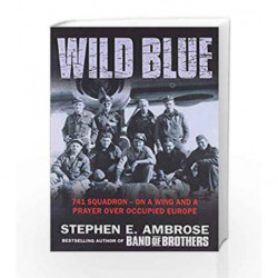 The Wild Blue: The Men and Boys Who Flew the B-24s Over Germany (741 Squadron: On a Wing and a Prayer Over Occupied Europe) book
