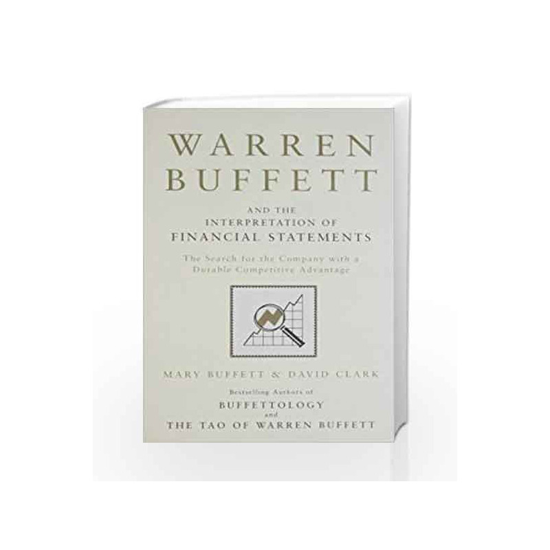 Warren Buffett and the Interpretation of Financial Statements: The Search for the Company with a Durable Competitive Advantage b