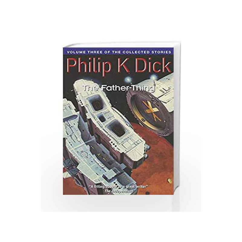 The Father-Thing: Volume Three Of The Collected Stories (Collected Short Stories of Philip K. Dick) book -9781857988819 front co