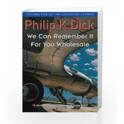 We Can Remember It For You Wholesale: Volume Five Of The Collected Stories (Collected Short Stories of Philip K. Dick) book -978