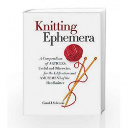 Knitting Ephemera: A Compendium of Articles, Useful and Otherwise, for the Edification and Amusement of the Handknitter book -97