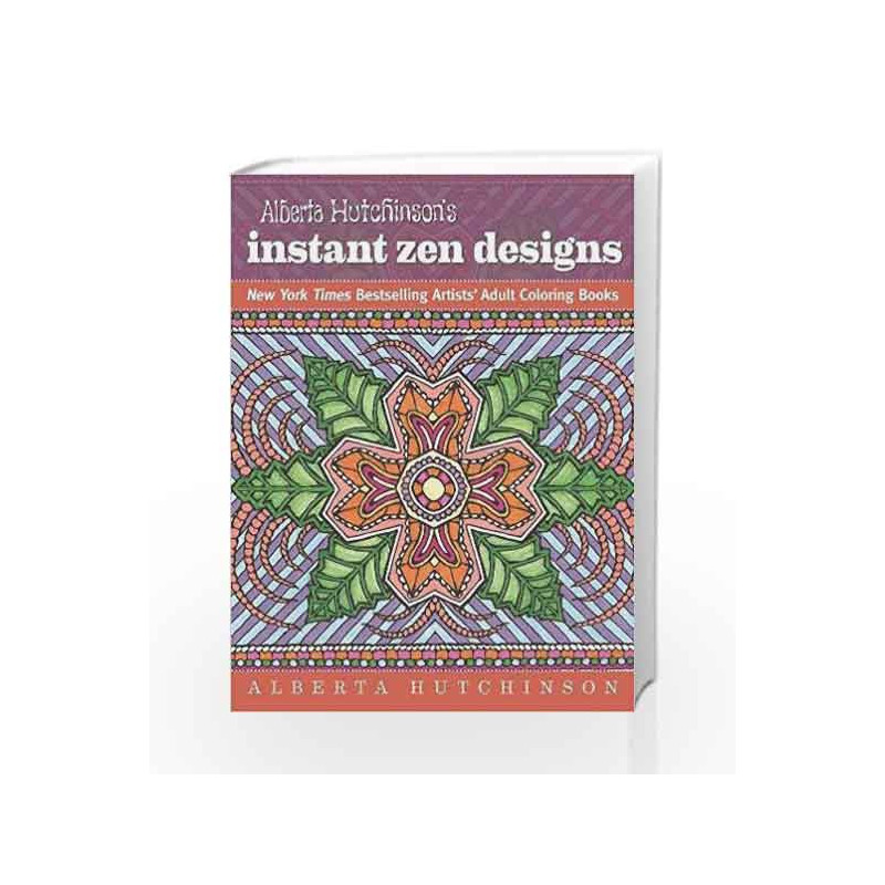 Alberta Hutchinson's Instant Zen Designs: New York Times Bestselling Artists' Adult Coloring Books book -9781944686017 front cov