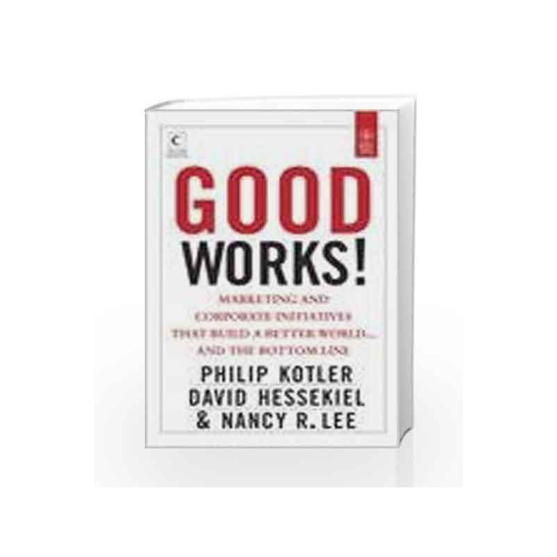 Good Works: Marketing and Corporate Initiatives that Build a Better World??????ª???? And the Bottom Line book -9788126536665