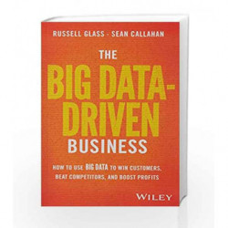 The Big Data-Driven Business: How to Use Big Data to Win Customers, Beat Competitors, and Boost Prof book -9788126560080 front c