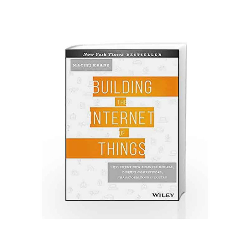 Building the Internet of Things: Implement New Business Models, Disrupt Competitors, Transform Your Industry book -9788126568031