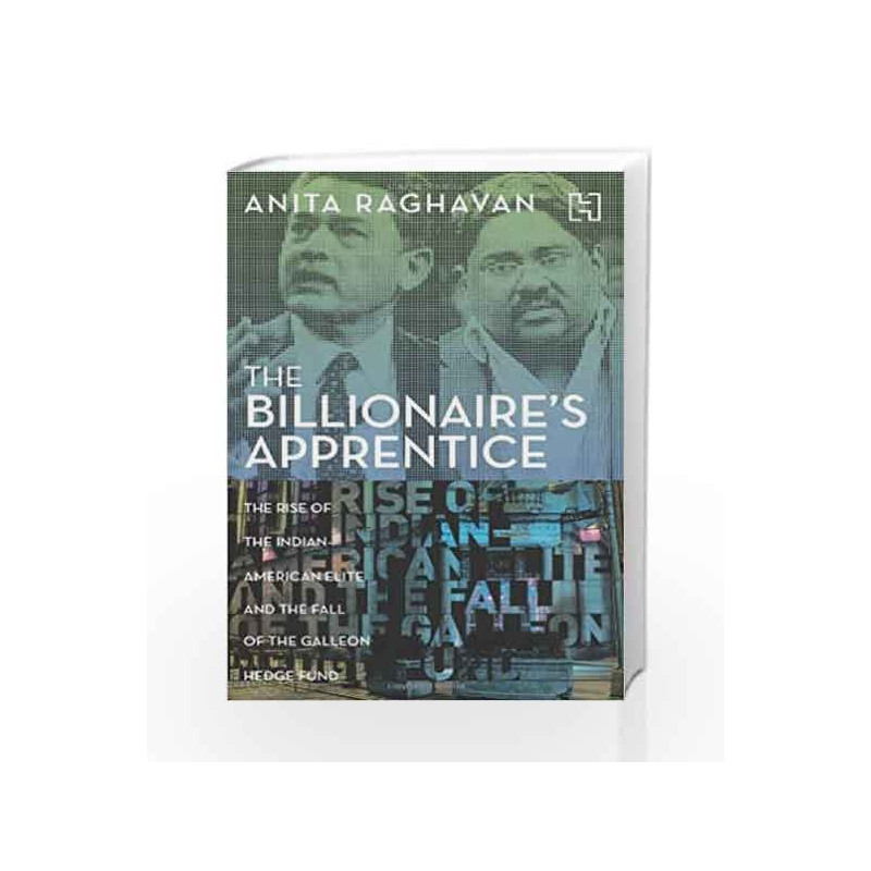 The Billionaire's Apprentice: The Rise of the Indian-American Elite and the Fall of the Galleon Hedge Fund book -9789350097366 f