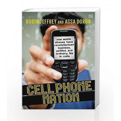 Cell Phone Nation: How Mobile Phones have Revolutionized Business, Politics and Ordinary Life in India book -9789350099889 front