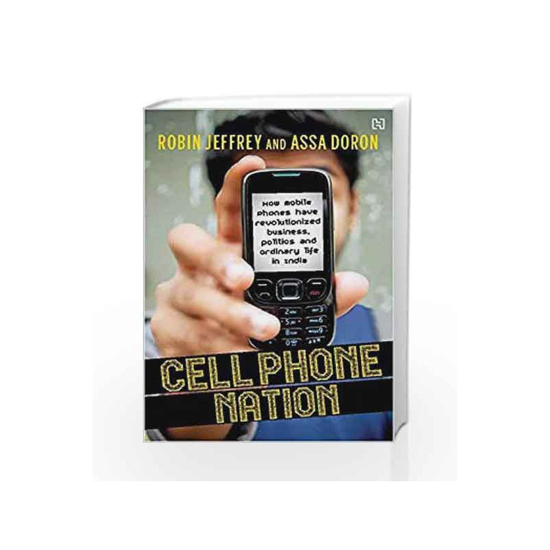 Cell Phone Nation: How Mobile Phones have Revolutionized Business, Politics and Ordinary Life in India book -9789350099889 front