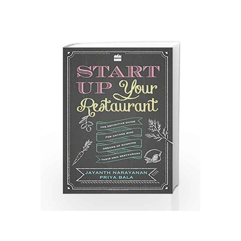 Start Up Your Restaurant: The Definitive Guide for Anyone Who Dreams of Running Their Own Restaurant book -9789351777205 front c